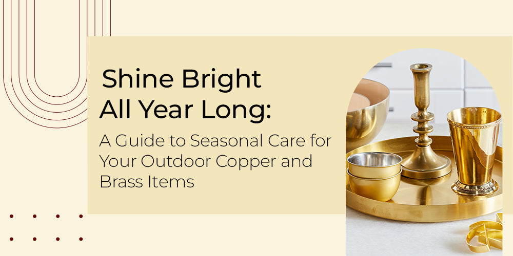 A Guide to Seasonal Care for Your Outdoor Copper and Brass Items
