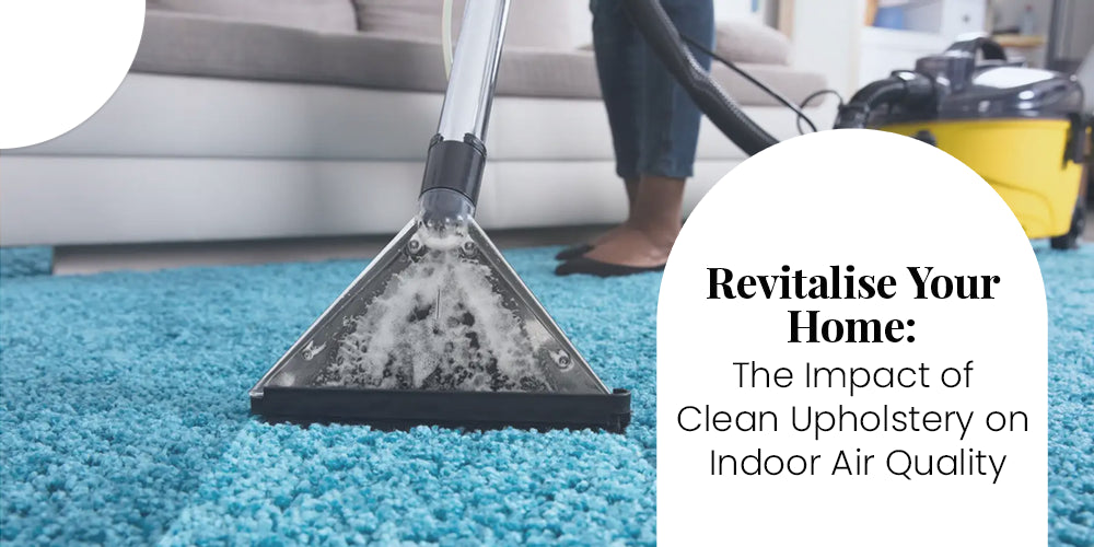 Revitalise Your Home: The Impact of Clean Upholstery on Indoor Air Quality